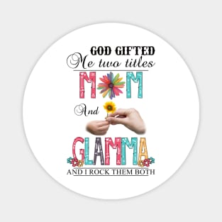 God Gifted Me Two Titles Mom And Glamma And I Rock Them Both Wildflowers Valentines Mothers Day Magnet